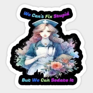 Can't Fix Stupid: Serene Garden Nurse Sticker